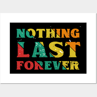 Nothing Last Forever Posters and Art